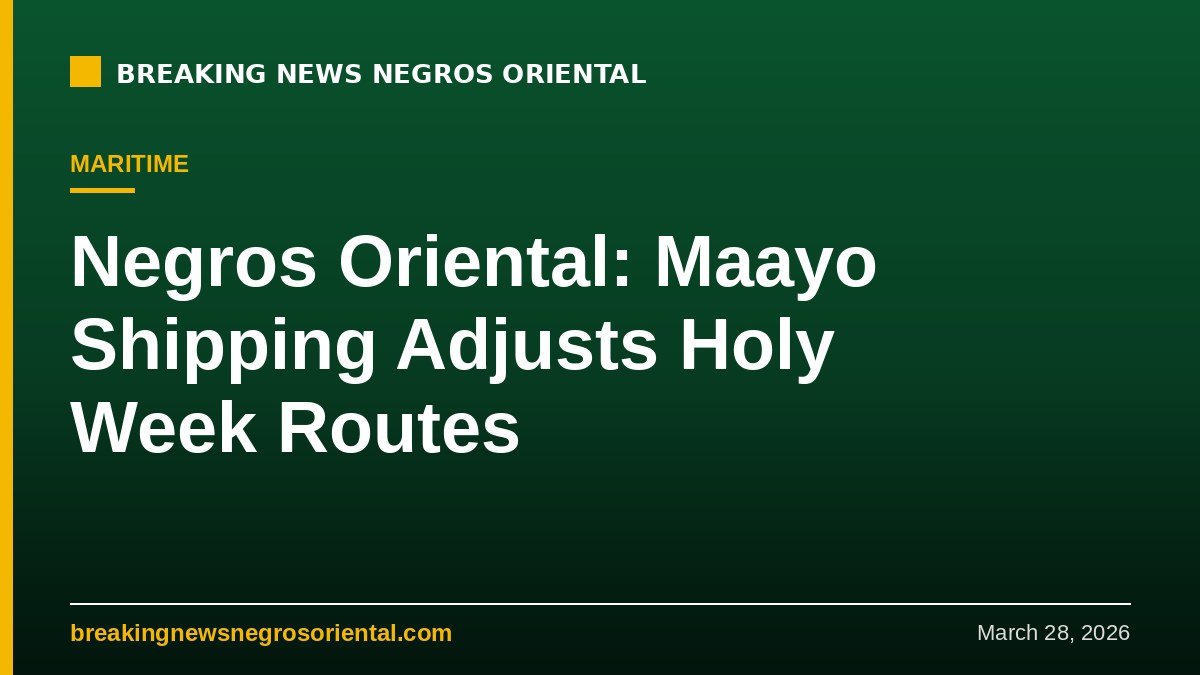 Breaking News Negros Oriental — Negros Oriental: Maayo Shipping Adjusts Holy Week Routes