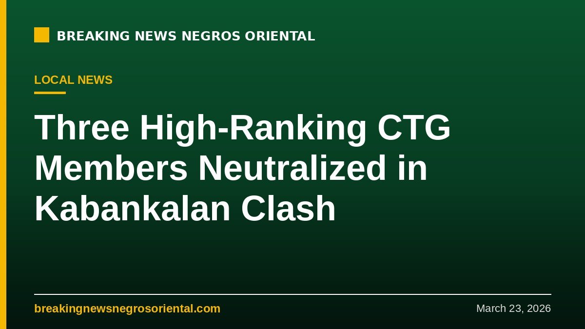 Breaking News Negros Oriental — Three High-Ranking CTG Members Neutralized in Kabankalan Clash