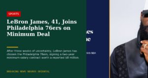 LeBron James, 41, Joins Philadelphia 76ers on Minimum Deal